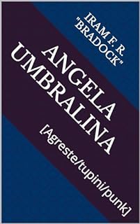 ANGELA UMBRALINA: [Agreste/tupini/punk]