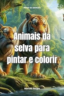 Livro Animais da selva para pintar e colorir: Vamos colorir os animais da selva (Desenhos para pintar e colorir. Livro 4)