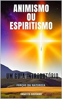 Livro Animismo ou Espiritismo? - Um Guia Introdutório - Ernesto Bozzano (Autores Espiritualistas Livro 3)