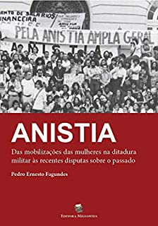 Anistia: das mobilizações das mulheres na ditadura militar às recentes disputas sobre o passado