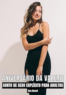 Livro Aniversário da Valerie: Contos de Sexo Explícito para Adultos (Coleção de Contos Eróticos Portugueses Proibidos. Sexo Explícito e Histórias Reais. Relatos Quentes. Jogos de Casais Livro 34)