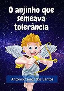 O anjinho que semeava a tolerância (Coleção Cidadania para Crianças Livro 13)