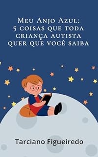 Meu Anjo Azul: Cinco coisas que toda Criança autista quer que você saiba para fazê-la feliz