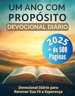 Livro Um Ano com Propósito: Devocional Diário para Renovar Sua Fé e Esperança: Deus o convida a um encontro diário para saborear cada instante da vida encontrando n’Ele as respostas e a paz