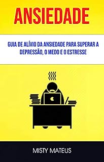 Ansiedade: Guia De Alívio Da Ansiedade Para Superar A Depressão, O Medo ...