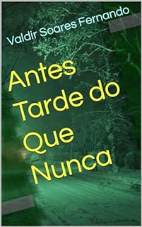 Livro Antes Tarde do Que Nunca