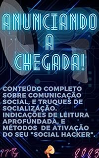 Livro Anunciando a chegada - Social Hacker: Conteúdo completo sobre comunicação social, truques de socialização, indicações de leitura em dinâmincas especificas. Métodos para ativar o seu social hacker.