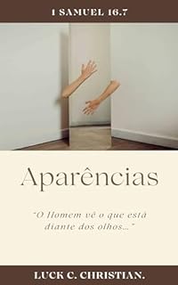 Livro Aparências.: 1 Samuel 16.7: “O Homem vê o que está diante dos olhos…” (Fraquezas da Carne.)