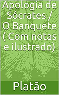 Livro Apologia de Sócrates / O Banquete ( Com notas e ilustrado)