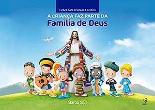 Livro APOSTILA DE CÉLULA - A CRIANÇA FAZ PARTE DA FAMÍLIA DE DEUS : LIÇÕES 01 A 15 - IDADES DE 02 A 12 ANOS