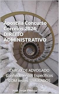 Livro Apostila Concurso Correios 2024: Direito ADMINISTRATIVO.: CARGO DE ADVOGADO Conhecimentos Específicos COM testes SIMULADOS