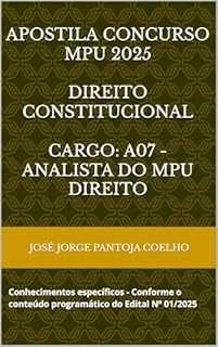 Livro Apostila Concurso MPU 2025 DIREITO CONSTITUCIONAL CARGO: A07 - ANALISTA DO MPU / DIREITO: Conhecimentos específicos - Conforme o conteúdo programático do Edital Nº 01/2025