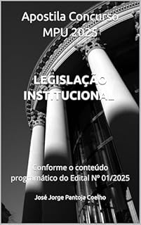 Livro Apostila Concurso MPU 2025 LEGISLAÇÃO INSTITUCIONAL PARA TODOS OS CARGOS : Conforme o conteúdo programático do Edital Nº 01/2025