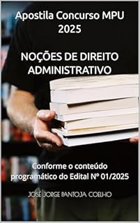 Livro Apostila Concurso MPU 2025 NOÇÕES DE DIREITO ADMINISTRATIVO PARA TODOS OS CARGOS: Conforme o conteúdo programático do Edital Nº 01/2025