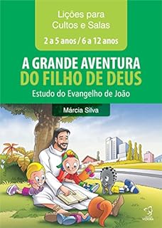 Livro APOSTILA PARA CULTOS E SALAS - A GRANDE AVENTURA DO FILHO DE DEUS: LIÇÕES DE 1A 20 - IDADES DE 2 A 12 ANOS