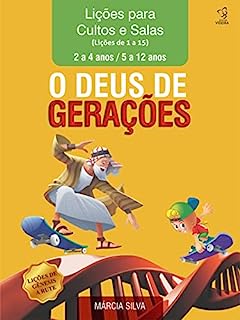 Livro APOSTILA PARA CULTOS E SALAS - O DEUS DE GERAÇÕES - VOLUME 1: LIÇÕES DE 1 A 15 - IDADES DE 2 A 12 ANOS