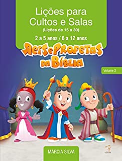 Livro APOSTILA PARA CULTOS E SALAS - REIS E PROFETAS DA BÍBLIA - VOLUME 2: LIÇÕES DE 15 A 30 - IDADES DE 2 A 12 ANOS