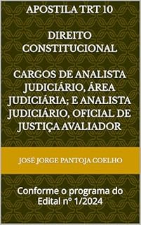 Livro Apostila TRT 10 Direito Constitucional Cargos de Analista Judiciário, Área Judiciária; e Analista Judiciário, Oficial de Justiça Avaliador: Conforme o programa do Edital nº 1/2024