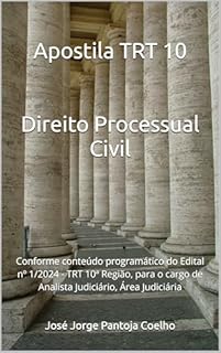 Apostila TRT 10 Direito Processual Civil: Conforme conteúdo programático do Edital nº 1/2024 - TRT 10ª Região, para o cargo de Analista Judiciário, Área Judiciária