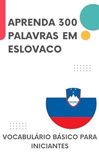 Livro Aprenda 300 palavras em Eslovaco: Vocabulário básico para iniciantes (Aprenda Eslovaco! Livro 1)