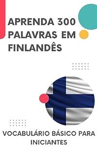 Livro Aprenda 300 palavras em finlandês: Vocabulário básico para iniciantes (Aprenda finlandês rapidamente Livro 1)