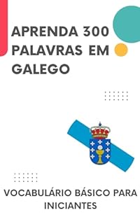 Livro Aprenda 300 palavras em Galego: Vocabulário básico para iniciantes (Eu amo galego! Livro 1)