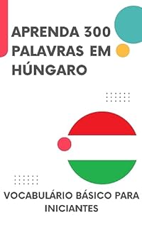 Aprenda 300 palavras em Húngaro: Vocabulário básico para iniciantes (Húngaro fácil Livro 1)