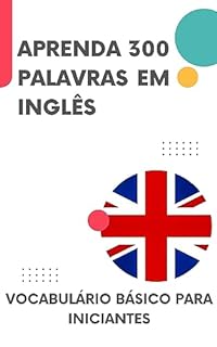 Livro Aprenda 300 palavras em Inglês: Vocabulário básico para iniciantes (Inglês acessível Livro 1)