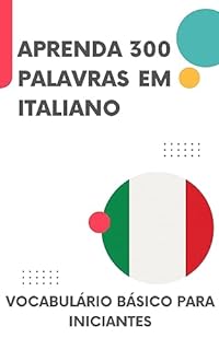 Aprenda 300 Palavras em Italiano: Vocabulário básico para iniciantes (Tu fala demais!)