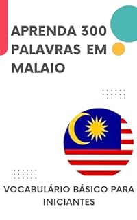 Aprenda 300 palavras em Malaio: Vocabulário básico para iniciantes (Aprenda Malaio! Livro 1)