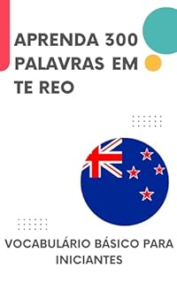 Livro Aprenda 300 Palavras em Te Reo: Vocabulário básico para iniciantes (Te Reo para todos Livro 1)