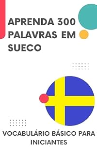 Aprenda 300 palavras em sueco: Vocabulário básico para iniciantes (Aprenda sueco rapidamente Livro 1)