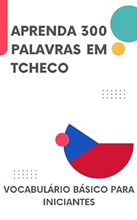 Aprenda 300 palavras em Tcheco: Vocabulário básico para iniciantes (Tcheco fácil Livro 1)