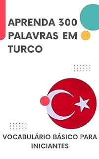 Aprenda 300 palavras em Turco: Vocabulário básico para iniciantes (Turco para todos! Livro 1)