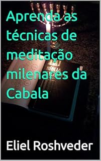 Livro Aprenda as técnicas de meditação milenares da Cabala (Cabala e Misticismo Livro 22)