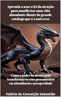 Aprenda a usar a Lei da Atração para manifestar uma vida Abundante diante do grande catálogo que é o Universo: Como o poder da mente pode transformar os seus pensamentos em abundância e prosperidade