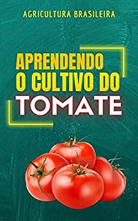 Livro APRENDENDO O CULTIVO DO TOMATE | Material Agronômico