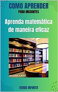 Livro Como Aprender - Aprenda matemática de maneira eficaz