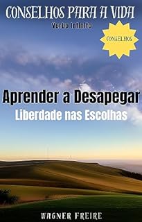 Livro Aprender a Desapegar - Liberdade nas Escolhas - Conselhos para a vida (Dicas Importantes Livro 12)