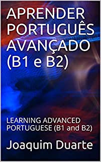 Livro APRENDER PORTUGUÊS AVANÇADO (B1 e B2): LEARNING ADVANCED PORTUGUESE (B1 and B2)