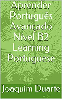 Livro Aprender Português Avançado Nível B2 Learning Portuguese: LEARNING PORTUGUESE - LEVEL B2