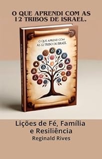 Livro O Que Aprendi com as 12 Tribos de Israel.: Lições de Fé, Família e Resiliência.