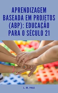 Aprendizagem Baseada Em Projetos (ABP): Educação Para O Século 21 ...