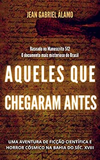 Livro Aqueles que Chegaram Antes: Uma Aventura de Ficção Científica e Horror Cósmico na Bahia do Século XVIII