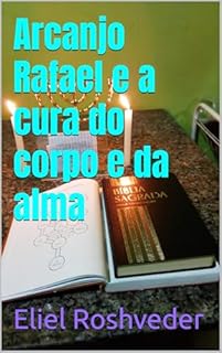 Livro Arcanjo Rafael e a cura do corpo e da alma (Série Anjos da Luz Livro 21)