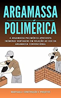 Livro Argamassa Polimérica: Bio argamassa, vantagens em relação ao uso da argamassa convencional