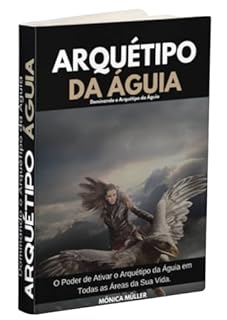 Livro ARQUÉTIPO ÁGUIA: Dominando Arquétipo Águia