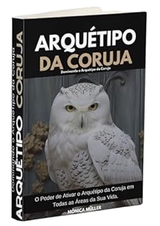 Livro ARQUÉTIPO CORUJA: Dominando o Arquétipo da Coruja