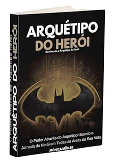 Livro ARQUÉTIPO DO HERÓI: Dominando o Arquétipo do Herói