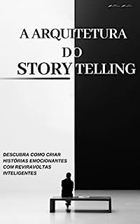 Livro A arquitetura do Storytelling: Descubra como criar histórias emocionantes com reviravoltas inteligentes